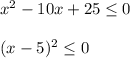 x^2-10x+25\leq 0\\ \\ (x-5)^2\leq 0