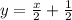 y = \frac{x}{2} + \frac{1}{2}