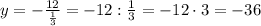 y=-\frac{12}{\frac{1}{3}}=-12:\frac{1}{3}=-12\cdot3=-36