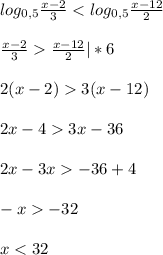 log_{0,5}\frac{x-2}{3}\frac{x-12}{2}|*6\\\\2(x-2)3(x-12)\\\\2x-43x-36\\\\2x-3x-36+4\\\\-x-32\\\\x