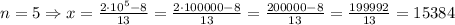 n=5 \Rightarrow x=\frac{2\cdot10^5-8}{13}=\frac{2\cdot100000-8}{13}=\frac{200000-8}{13}=\frac{199992}{13}=15384