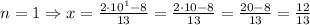 n=1 \Rightarrow x=\frac{2\cdot10^1-8}{13}=\frac{2\cdot10-8}{13}=\frac{20-8}{13}=\frac{12}{13}