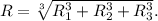 R=\sqrt[3]{R^3_{1} +R^3_{2}+R^3_{3} } .