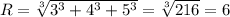 R=\sqrt[3]{3^3+4^3+5^3 }=\sqrt[3]{216} =6