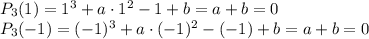 P_3(1)=1^3+a\cdot 1^2-1+b=a+b=0\\ P_3(-1)=(-1)^3+a\cdot (-1)^2-(-1)+b=a+b=0