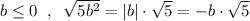 b\leq 0\; \; ,\; \; \sqrt{5b^2}=|b|\cdot \sqrt5=-b\cdot \sqrt5