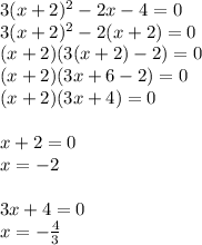 3(x+2)^2-2x-4=0\\3(x+2)^2-2(x+2)=0\\(x+2)(3(x+2)-2)=0\\(x+2)(3x+6-2)=0\\(x+2)(3x+4)=0\\\\x+2=0\\x=-2\\\\3x+4=0\\x=-\frac{4}{3}