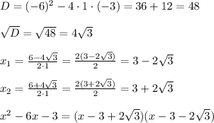 D=(-6)^2-4\cdot1\cdot(-3)=36+12=48\\\\\sqrt{D}=\sqrt{48}=4\sqrt3\\\\x_1=\frac{6-4\sqrt3}{2\cdot1}=\frac{2(3-2\sqrt3)}{2}=3-2\sqrt3\\\\x_2=\frac{6+4\sqrt3}{2\cdot1}=\frac{2(3+2\sqrt3)}{2}=3+2\sqrt3\\\\x^2-6x-3=(x-3+2\sqrt3)(x-3-2\sqrt3)