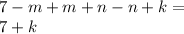 7 - m + m + n - n + k = \\ 7 + k \\