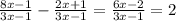 \frac{8x - 1}{3x - 1} - \frac{2x + 1}{3x - 1 } = \frac{6x - 2}{3x - 1} = 2