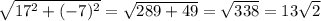 \sqrt{17^2 + (-7)^2} = \sqrt{289 + 49} = \sqrt{338} = 13\sqrt{2}