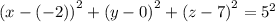 {(x - ( - 2))}^{2} + {(y - 0)}^{2} + {(z - 7)}^{2} = {5}^{2}