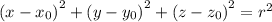 {(x - x_{0}) }^{2} +{(y - y_{0}) }^{2} + {(z - z_{0})}^{2} = {r}^{2}