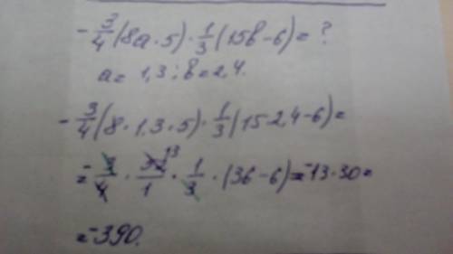 Выражение и найдите его значение -3/4(8a 5) 1/3(15b - 6),a = 1,3 ; b=2,4