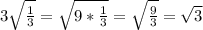 3\sqrt{\frac{1}{3}} = \sqrt{9 * \frac{1}{3}} = \sqrt{\frac{9}{3}} = \sqrt{3}}