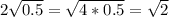 2\sqrt{0.5} = \sqrt{4 * 0.5} = \sqrt{2}