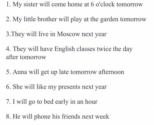1. отнесите следующие предложения к будущему, используйте слова tomorrow, tomorrow evening, the day