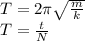 T = 2\pi \sqrt{\frac{m}{k} } \\T = \frac{t}{N}