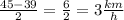 \frac{45 - 39}{2} = \frac{6}{2} = 3 \frac{km}{h}