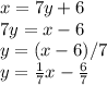 x=7y+6\\7y=x-6\\y=(x-6)/7\\y=\frac{1}{7}x-\frac{6}{7}