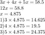 3x + 4x + 5x = 58.5 \\ 12x = 58.8 \\ x = 4.875 \\ 1)3 \times 4.875 = 14.625 \\ 2)4 \times 4.875 = 19.5 \\ 3)5 \times 4.875 = 24.375