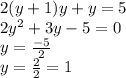 2(y + 1)y + y = 5 \\ 2y^{2} + 3y - 5 = 0 \\ y = \frac{-5}{2} \\ y = \frac{ 2}{2} = 1