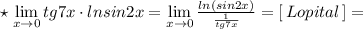 \star \; {\lim\limits _{x\to 0}tg7x\cdot lnsin2x=\lim\limits _{x\to 0}\frac{ln(sin2x)}{\frac{1}{tg7x}}=[\, Lopital\, ]=