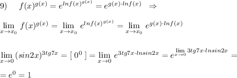 9)\; \; \; \; \; f(x)^{g(x)}=e^{lnf(x)^{g(x)}}=e^{g(x)\cdot lnf(x)}\; \; \Rightarrow \\\\\lim\limits _{x\to x_0}\, f(x)^{g(x)}=\lim\limits _{x \to x_0}\, e^{lnf(x)^{g(x)}}=\lim\limits _{x\to x_0}\, e^{g(x)\cdot lnf(x)}\\\\\\\lim\limits _{x\to 0}\, (sin2x)^{3tg7x}=[\; 0^0\; ]=\lim\limits _{x \to 0}\, e^{3tg7x\cdot lnsin2x}=e^{\lim\limits _{x\to 0}3tg7x\cdot lnsin2x}=\\\\=e^{0}=1