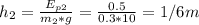 h_{2} = \frac{E_{p2} }{m_{2} *g} = \frac{0.5}{0.3*10} = 1/6 m