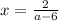 x = \frac{2}{a - 6}