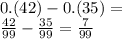 0.(42) - 0.(35) = \\ \frac{42}{99} - \frac{35}{99} = \frac{7}{99}