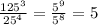 \frac{ {125}^{3} }{ {25}^{4} } = \frac{ {5}^{9} }{ {5}^{8} } = 5