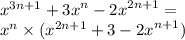 {x}^{3n + 1} + {3x}^{n} - {2x}^{2n + 1} = \\ {x}^{n} \times ( {x}^{2n + 1} + 3 - {2x}^{n + 1} )