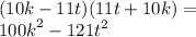 (10k - 11t)(11t + 10k) = \\ {100k}^{2} - {121 {t}}^{2}