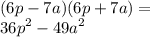 (6p - 7a)(6p + 7a) = \\ {36p}^{2} - {49a}^{2}