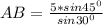 AB=\frac{5*sin45^{0} }{sin30^{0}}