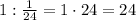 1:\frac1{24}=1\cdot24=24