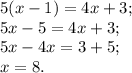 5(x-1) =4x+3;\\5x-5=4x+3;\\5x-4x=3+5;\\x=8.
