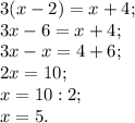 3(x-2)=x+4;\\3x-6=x+4;\\3x-x=4+6;\\2x=10;\\x=10:2;\\x=5.