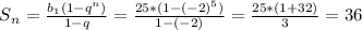 S{_n}=\frac{b_{1}(1-q^{n})}{1-q}=\frac{25*(1-(-2)^{5}) }{1-(-2)}=\frac{25*(1+32)}{3}= 36