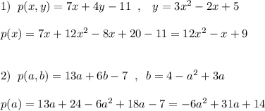 1)\; \; p(x,y)=7x+4y-11\; \; ,\; \; \; y=3x^2-2x+5\\\\p(x)=7x+12x^2-8x+20-11=12x^2-x+9\\\\\\2)\; \; p(a,b)=13a+6b-7\; \; ,\; \; b=4-a^2+3a\\\\p(a)=13a+24-6a^2+18a-7=-6a^2+31a+14