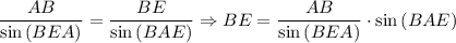 \dfrac{AB}{\sin{(BEA)}} =\dfrac{BE}{\sin{(BAE)}} \Rightarrow BE=\dfrac{AB}{\sin{(BEA)}} \cdot \sin{(BAE)}