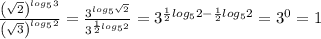 \frac{\left ( \sqrt{2} \right )^{log_53}}{\left ( \sqrt{3} \right )^{log_52}}=\frac{3^{log_5\sqrt{2}}}{3^{\frac{1}{2}log_52}}=3^{\frac{1}{2}log_52-\frac{1}{2}log_52}=3^0=1