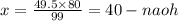 x = \frac{49.5 \times 80}{99} = 40 - naoh