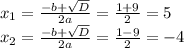 x_1=\frac{-b+\sqrt{D} }{2a}=\frac{1+9}2=5\\x_2=\frac{-b+\sqrt{D} }{2a}=\frac{1-9}2=-4\\
