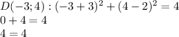 D(-3;4): (-3+3)^2+(4-2)^2=4\\0+4=4\\4=4