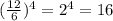 (\frac{12}{6})^4=2^4=16