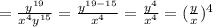 =\frac{y^{19}}{x^{4}y^{15}}=\frac{y^{19-15}}{x^{4}}=\frac{y^{4}}{x^{4}}=(\frac{y}{x})^4