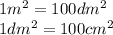 1m^{2}=100dm^{2}\\1dm^{2}=100cm^{2}