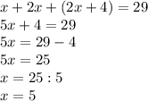 x+2x+(2x+4)=29\\5x+4=29\\5x=29-4\\5x=25\\x=25:5\\x=5